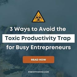 3 Ways to Avoid the Toxic Productivity Trap for Busy Entrepreneurs