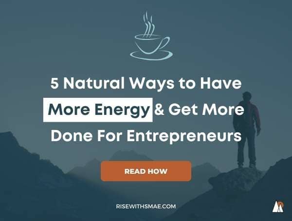 5 Natural Ways to Have More Energy & Get More Done For Entrepreneurs