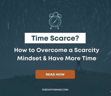 Time Scarce? How to Overcome a Scarcity Mindset & Have More Time