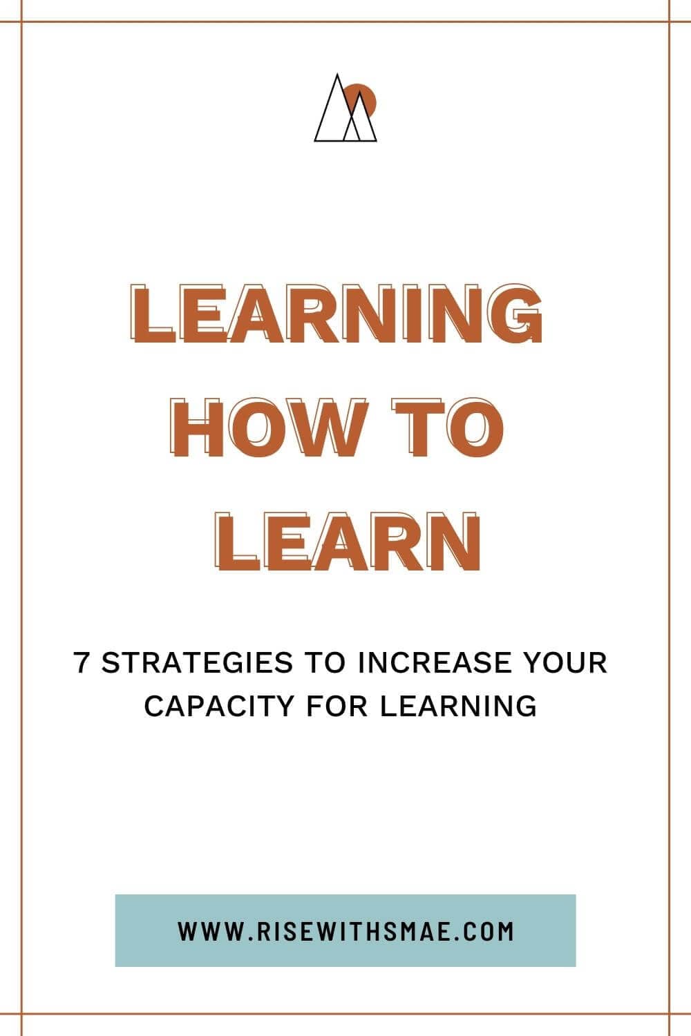 What is Learning How To Learn? 7 Strategies to Increase Your Capacity For Learning